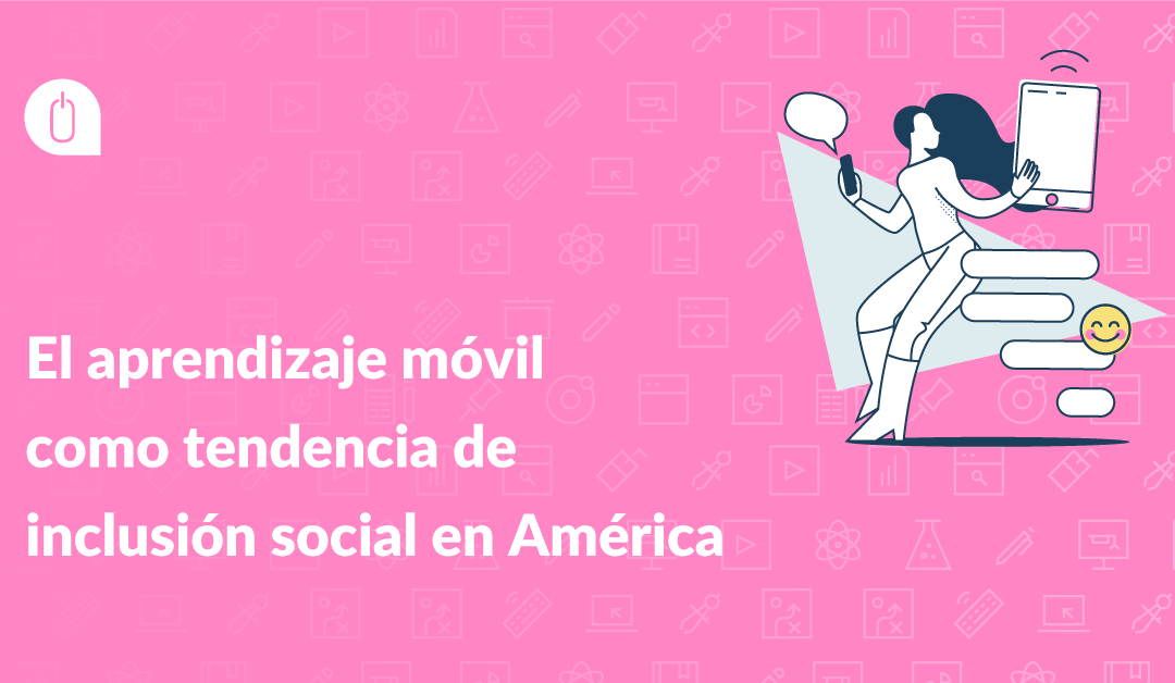 El aprendizaje móvil como tendencia de inclusión social en América Latina