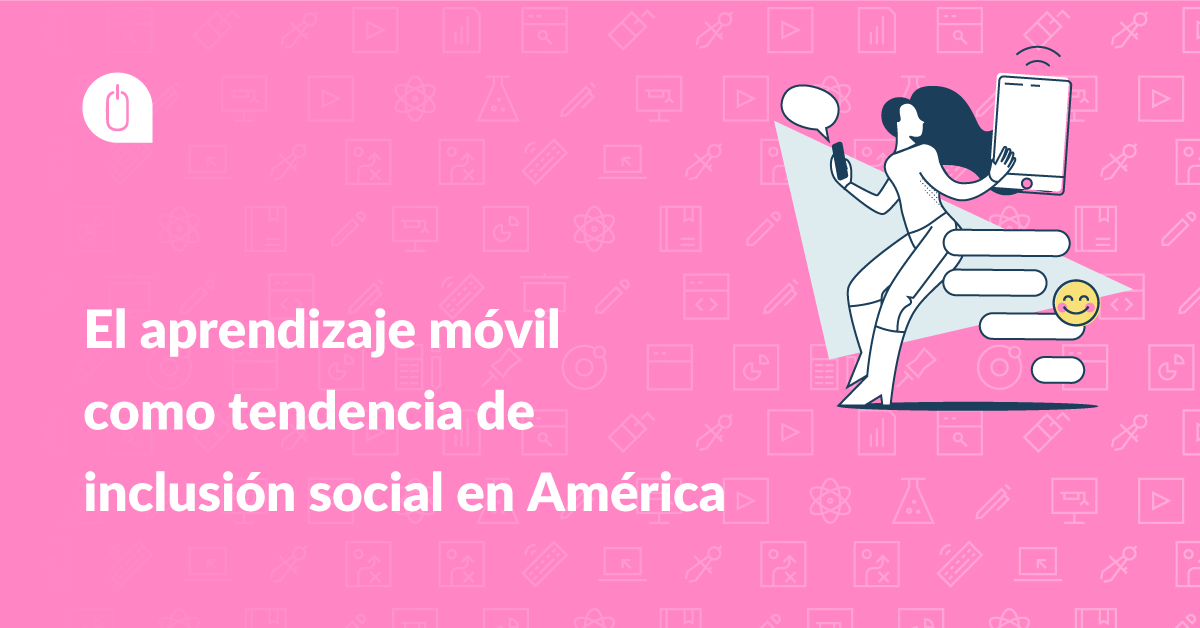 El aprendizaje móvil como tendencia de inclusión social en América Latina