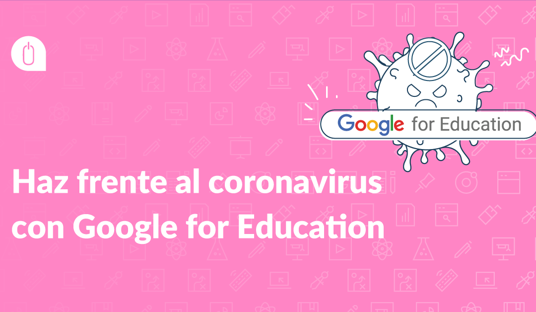 Haz frente al coronavirus con Google for Education